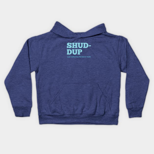 Shuddup Kids Hoodie by orangeartista